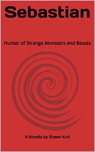 Sebastian: Hunter of Strange Monsters and Beasts (The Irregular Enforcement Division Book 1)