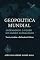 Livro Geopolítica Mundial – Entendendo o Poder no Mundo Globalizado: Teoria, Análise e Reflexões Críticas