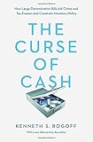 Image de The Curse of Cash: How Large-Denomination Bills Aid Crime and Tax Evasion and Constrain Monetary Policy