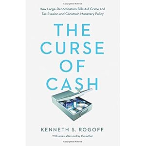 The Curse of Cash: How Large-Denomination Bills Aid Crime and Tax Evasion and Constrain Monetary Policy