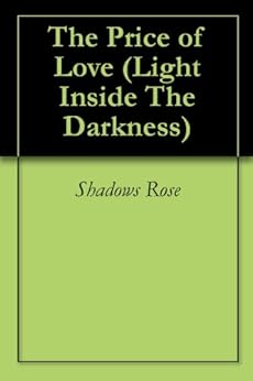 The Price Of Love Light Inside The Darkness Book 1 Kindle Edition By Shadows Rose