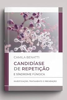 Livro Candidíase de Repetição e Síndrome Fúngica : Investigação, tratamento e prevenção