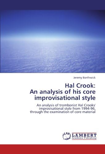 Hal Crook:  An analysis of his core  improvisational style: An analysis of trombonist Hal Crooks'  improvisational style from 1994-96,  through the examination of core material