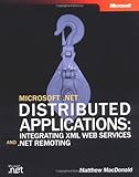 Microsoft .NET Distributed Applications: Integrating XML Web Services and .NET Remoting (Developer Reference)
