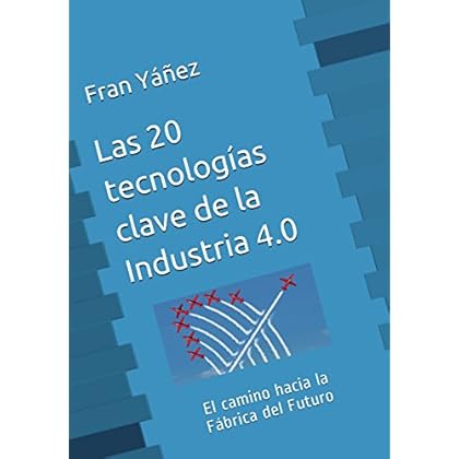 Las 20 tecnologías clave de La Industria 4.0: El camino hacia la Fábrica del Futuro