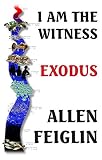 I Am The Witness: Book One - Exodus by Allen Feiglin