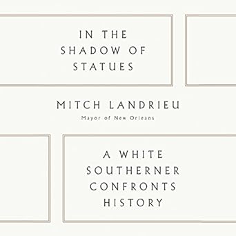 A White Southerner Confronts History - Mitch Landrieu