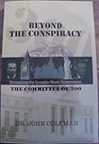 Beyond the Conspiracy: Unmasking the Invisible World Government, the Committee of 300