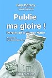 Publie ma gloire ! : Paroles de la Vierge Marie by