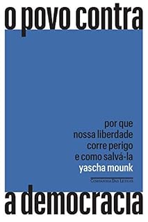 Livro O povo contra a democracia: Por que nossa liberdade corre perigo e como salvá-la