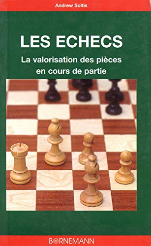 Les échecs : La valorisation des pièces en cours de partie by Andrew Soltis