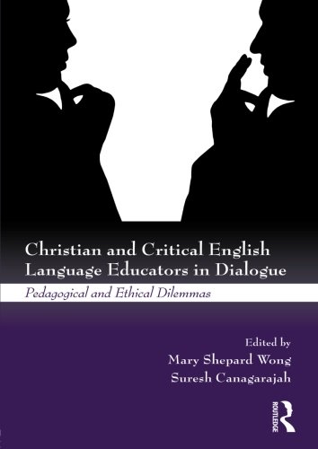 Christian and Critical English Language Educators in Dialogue: Pedagogical and Ethical Dilemmas
