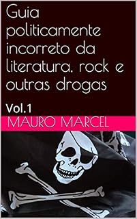 Livro Guia politicamente incorreto da literatura, rock e outras drogas: Vol.1