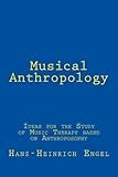 Musical Anthropology: Ideas for the Study of an anthroposophical Music Therapy by Dr Hans Heinrich Engel, Edeline LeFevre