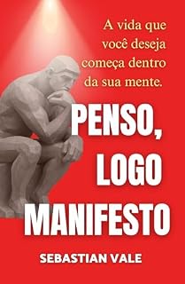 Livro Penso, logo manifesto: A vida que você deseja começa dentro da sua mente.