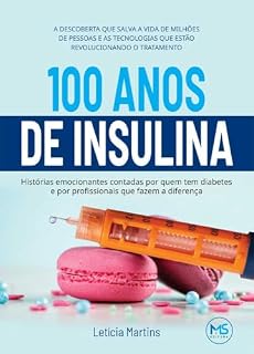 Livro 100 ANOS DE INSULINA: a descoberta que salva a vida de milhões de pessoas e as tecnologias que revolucionaram o tratamento do diabetes