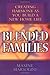 Blended Families: Creating Harmony as You Build a New Home Life