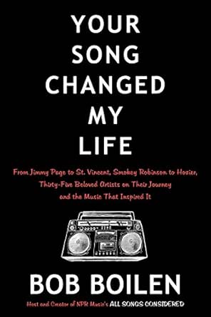 Your Song Changed My Life From Jimmy Page To St Vincent Smokey Robinson To Hozier Thirty Five Beloved Artists On Their Journey And The Music That Inspired It Kindle Edition By Boilen