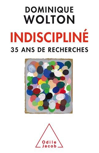 Indiscipliné : trente-cinq ans de recherches