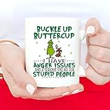 Christmas Grinch Mug, Funny Grinch Christmas Mug, Buckle Up Buttercup I Have Anger Issues And A Serious Dislike For Stupid People Mug