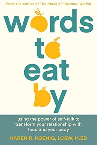 Words to Eat By: Using the Power of Self-talk to Transform Your Relationship with Food and Your Body