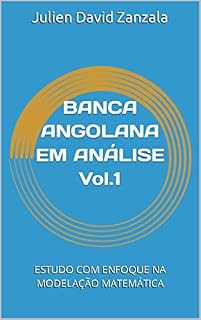 Livro BANCA ANGOLANA EM ANÁLISE Vol.1 : ESTUDO COM ENFOQUE NA MODELAÇÃO MATEMÁTICA