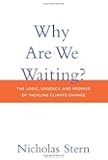 Why are We Waiting?: The Logic, Urgency, and Promise of Tackling Climate Change (Lionel Robbins Lectures)