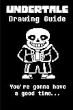 Undertale Drawing Guide: Learn to draw all of your favorite characters! Sans, Payprus, Frisk and even a super secret bonus character!