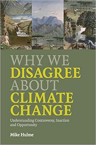 Why We Disagree about Climate Change: Understanding Controversy, Inaction and Opportunity Why We Disagree about Climate Change: Understanding Controversy, Inaction and Opportunity
