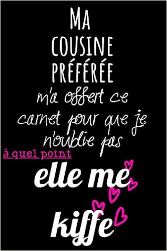 Ma Cousine Preferee Citation Carnet De Notes 110 Pages Finement Lignees Et Decorees A Remplir Idee Cadeau Pour Les Amis La Famille Ou Les Collegues En France French Edition Bookstore C Humour Amazon Com Books
