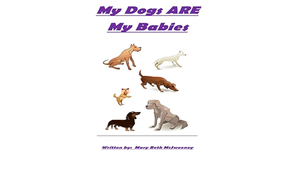 My Dogs Are My Babies Mcsweeney Mary Amazon Com