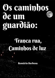 Livro Os caminhos de um guardião: Tranca Rua, caminhos de luz