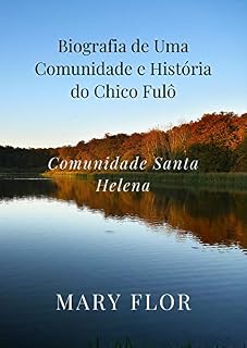 Livro Biografia de Uma Comunidade e História do Chico Fulô: Comunidade Santa Helena