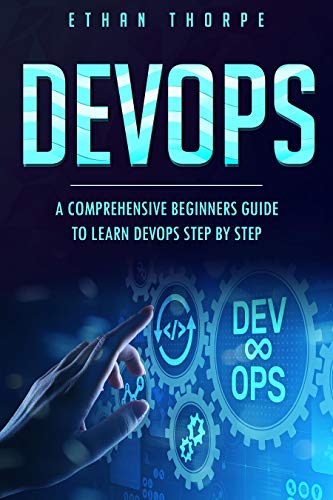 Book Cover of ETHAN THORPE - DEVOPS: A COMPREHENSIVE BEGINNERS GUIDE TO LEARN DEVOPS STEP BY STEP