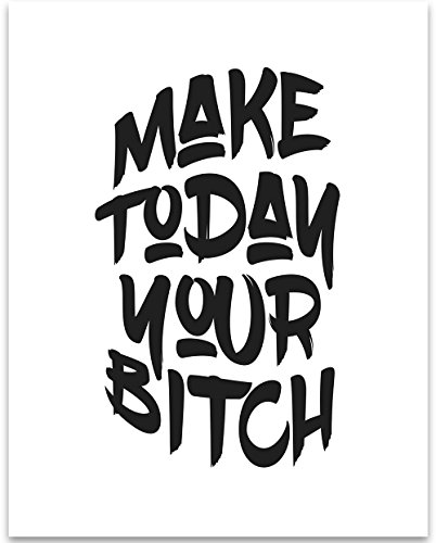 Make Today Your Bitch - 11x14 Unframed Typography Art Print Poster - Great Inspirational Gift for Entrepreneurs Under $15