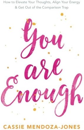 You Are Enough: How to Elevate Your Thoughts, Align Your Energy and Get Out of the Comparison Trap