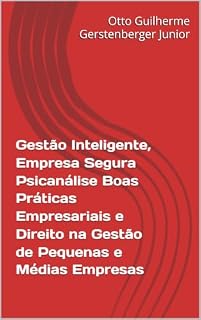 Livro Gestão Inteligente, Empresa Segura Psicanálise Boas Práticas Empresariais e Direito na Gestão de Pequenas e Médias Empresas