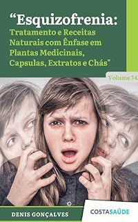 Livro Esquizofrenia: Tratamento e Receitas Naturais com Ênfase em Plantas Medicinais, Capsulas, Extratos e Chás - Volume 74