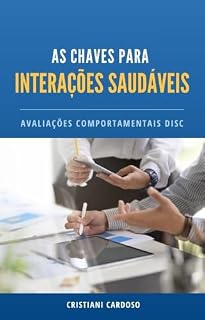Livro AS CHAVES PARA INTERAÇÕES SAUDÁVEIS: AVALIAÇÃO COMPORTAMENTAL DISC