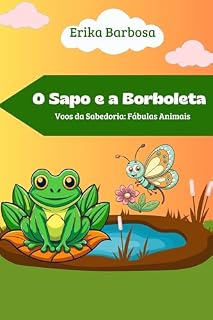 Livro O Sapo e a Borboleta: Voos da Sabedoria: Fábulas Animais