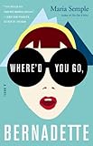 By Maria Semple Where'd You Go, Bernadette: A Novel