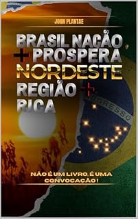 Livro BRASIL NAÇÃO + PROSPERA, NORDESTE REGIÃO + RICA : Não é um livro é uma convocação (RIQUEZA NO DNA 1)