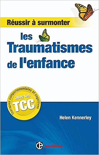 Amazon Fr Reussir A Surmonter Les Traumatismes De L Enfance Un Guide Personnel Avec Les Tcc Un Guide Personnel Avec Les Tcc Kennerley Helen Livres