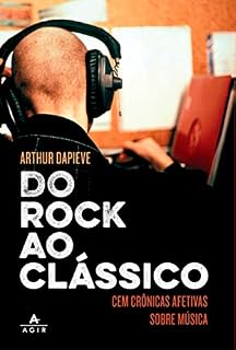 Livro Do rock ao clássico: Cem crônicas afetivas sobre música