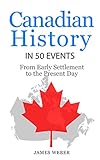 History: Canadian History in 50 Events: From Early Settlement to the Present Day (Canadian History For Dummies, Canada History, History Books) (History in 50 Events Series Book 12)