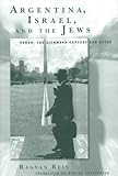 Argentina, Israel, and the Jews : Peron, the Eichmann Capture, and After, Rein, Raanan, 1883053722