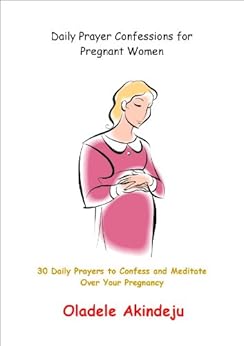 Daily Prayer Confessions for Pregnant Women 30 Daily Prayers to