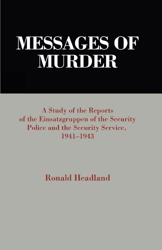 Messages of Murder: A Study of the Reports of the Einsatzgruppen of the Security Police and the Secu by Ronald Headland