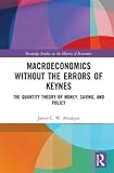 James C. W. Ahiakpor, "Macroeconomics without the Errors of Keynes" (Routledge, 2019)