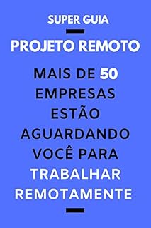 Livro Projeto Remoto: Mais de 50 Empresas estão aguardando Você para trabalhar Remotamente